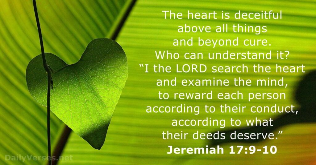 Jeremiah 17:5-10 Only God knows thy heart!