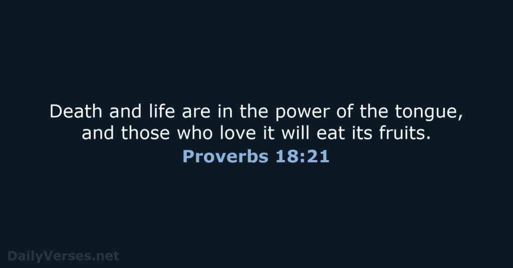 The Tongue has the Power of Life and Death – PROVERBS 18:21
